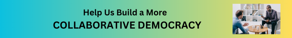 Help us build a more collaborative democracy